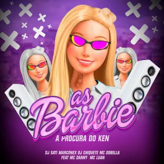 As Barbie a Procura do Ken (feat. MC Danny & MC Luan) by Mc Dobella