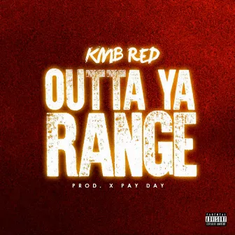 Outta Ya Range by KMB Red