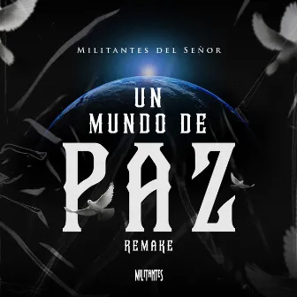 Un Mundo de Paz (Remake) by Militantes del Señor