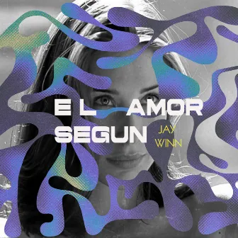 El Amor Segun by Jay Winn