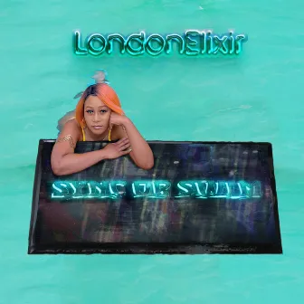 Sync Or Swim by London Elixir