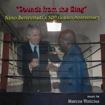 Sounds from the Ring (Nino Benvenuti's 50th Gold Anniversary) by Marcos Vinicius