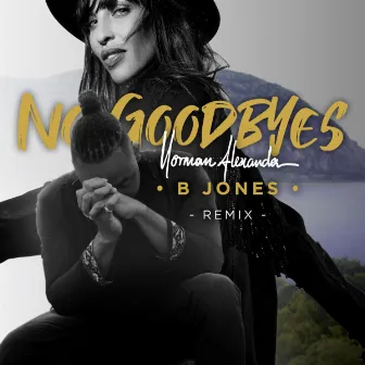 No Goodbyes (B Jones Remix) by Norman Alexander