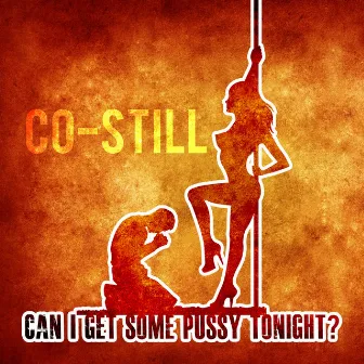 Can I Get Some Pussy Tonight? by Co-Still