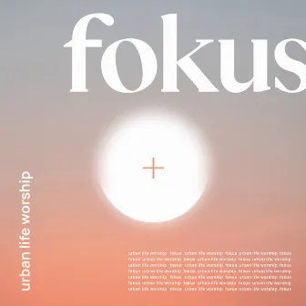 Fokus by Urban Life Worship