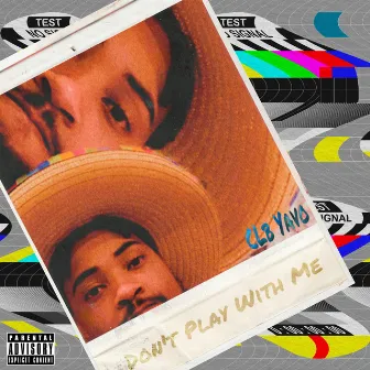 Dont Play Wit Me by CLB Yavo