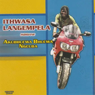 Akubhucwa Bhucwa Ngcuba by Ithwasa Langempela