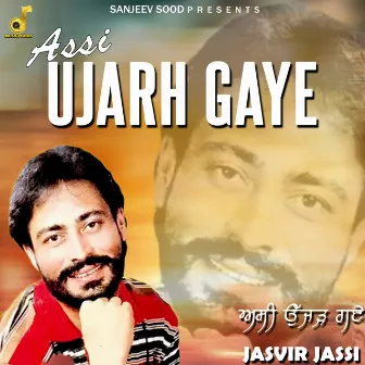 Assi Ujarh Gaye by Jasvir Jassi