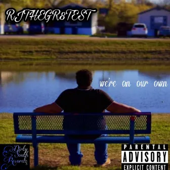 We're on Our Own by RJTHEGR8TEST