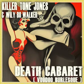 Death Cabaret (Voodoo Burlesque) by Wily Bo Walker