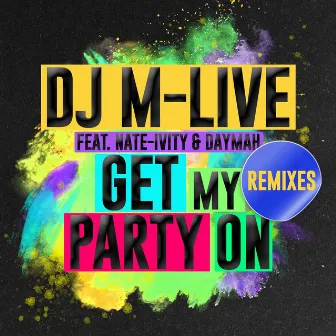 Get My Party On (Remixes) by Dj M-Live