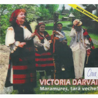 Maramureș, țară veche! by Victoria Darvai