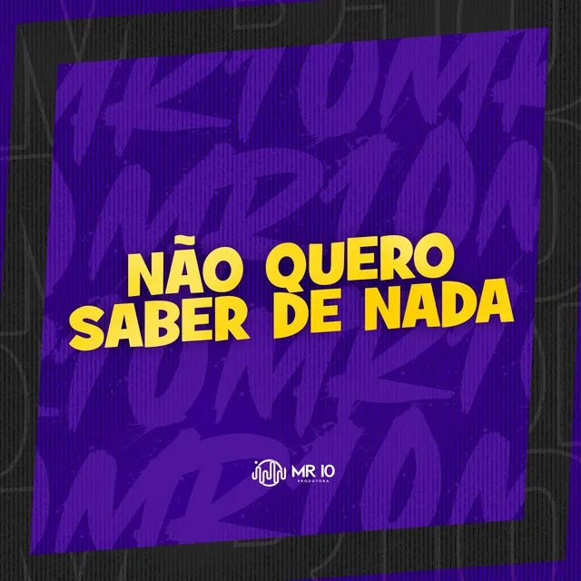 NÃO QUERO SABER DE NADA