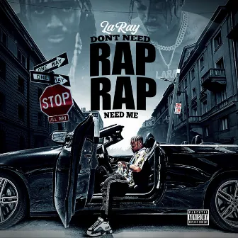 Don't Need Rap Rap Need Me by LaRay