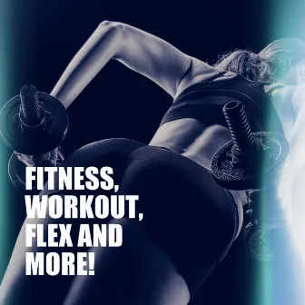 Fitness, Workout, Flex and More! by Ultimate Fitness Playlist Power Workout Trax