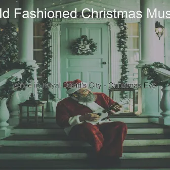 Once in Royal David's City - Christmas Eve by Old Fashioned Christmas Music