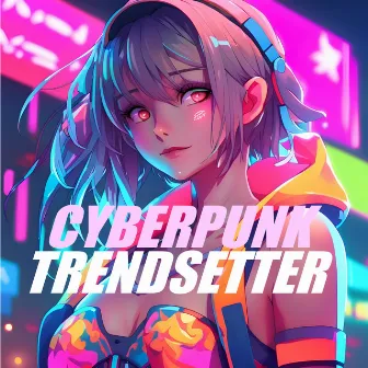 Cyberpunk Trendsetter by Trendsetter