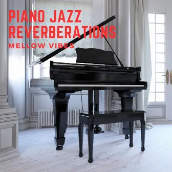 Piano Jazz Reverberations: Mellow Vibes by Instrumental Chill Jazz