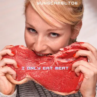 I Only Eat Meat by yungcameltoe