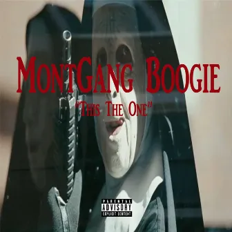 THIS THE ONE by MontGang Boogie