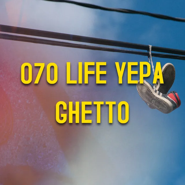 070 Life Yepa Ghetto