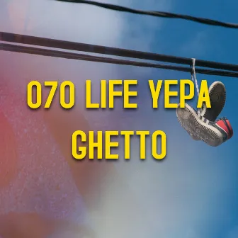 070 Life Yepa Ghetto by 6lack Moses