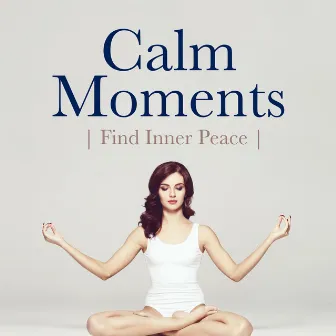 Calm Moments: Dreamy, Relaxing Music to Find Inner Peace by Bansuri Flute Meditation Music Masters