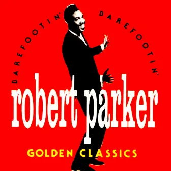 Barefootin' - Golden Classics by Robert Parker