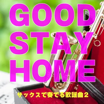 GOOD STAY HOME Sax De Kanaderu Kayoukyoku 2 by CTA Original