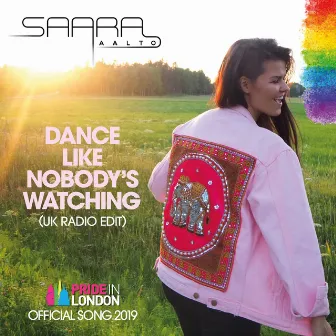 Dance Like Nobody's Watching (Pride in London - Official Song) [UK Radio Edit] by Saara Aalto