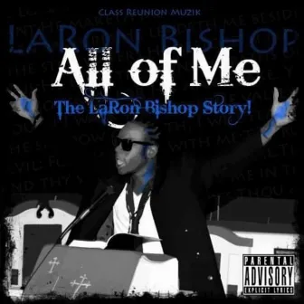 All of Me (The LaRon Bishop Story!) by LaRon Bishop