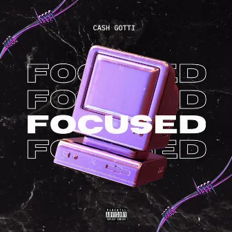 Focused by Cash Gotti