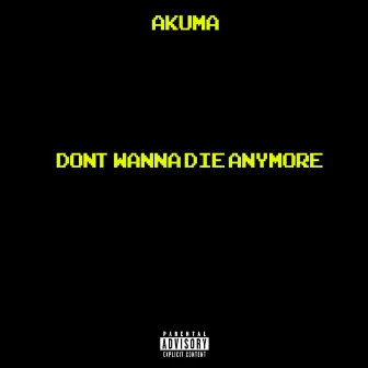 Don't Wanna Die Anymore by Akuma