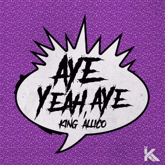 Aye Yeah Aye by King Allico