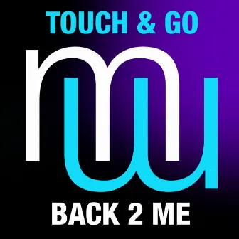 Back 2 Me (Radio Edit) by Touch & Go