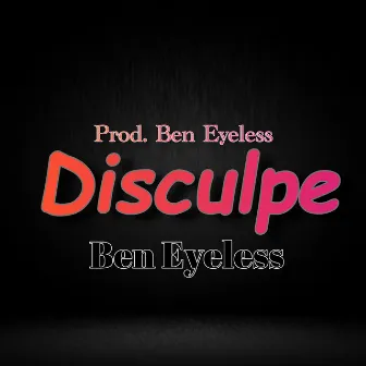 Disculpe by Ben Eyeless