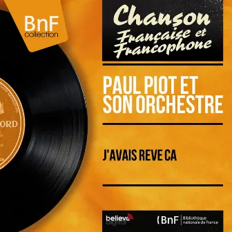 J'avais rêvé ça (Mono version) by Paul Piot et son orchestre