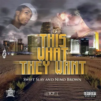 This What They Want by Nino Brown