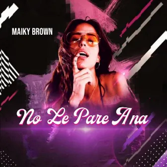 NO LE PARE A NA by Maiky Brown