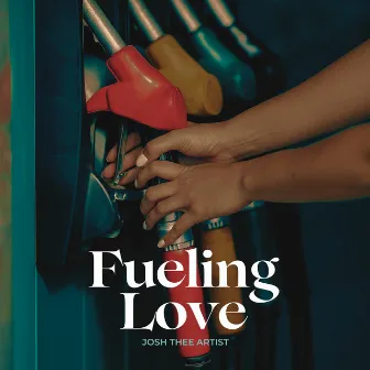 Fueling Love by Josh Thee Artist