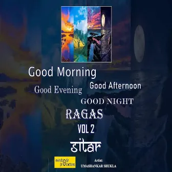 Good Morning Good Afternoon Good Evening Good Night Ragas, Vol. 2: Sitar by 