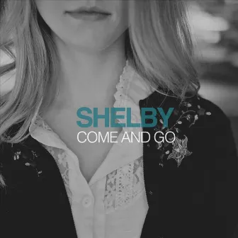 Come and Go by Shelby