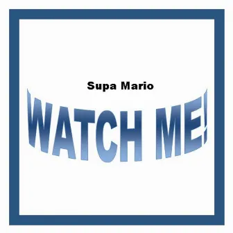 Watch Me - Single by Supa Mario