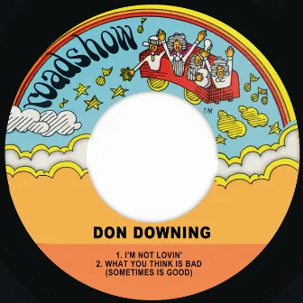 I'm Not Lovin' / What You Think Is Bad (Sometimes Is Good) by Don Downing