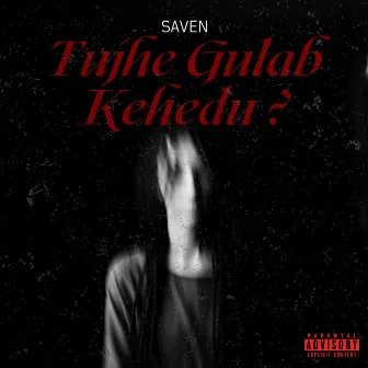 Tujhe Gulab Kehedu? by Saven