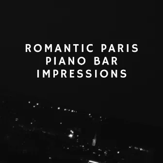 Romantic Paris Piano Bar Impressions (Soft Piano and Sax, Sentimental Songs, Top Mellow Sounds, Midnight Date, Dinner Background) by Paris Piano Music Ensemble