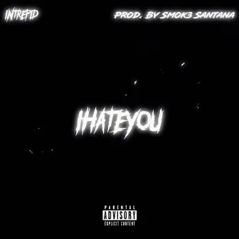 IHateYou by TheRealIntrepid