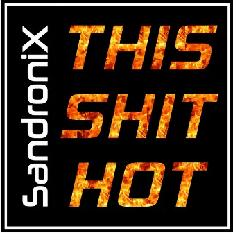 This Shit Hot by Sandronix