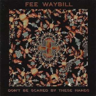 Don't Be Scared by These Hands by Fee Waybill