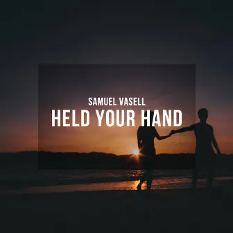 Held Your Hand by Samuel Vasell